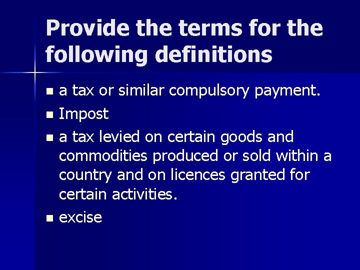 Provide the terms for the following definitions a tax or similar compulsory payment. n