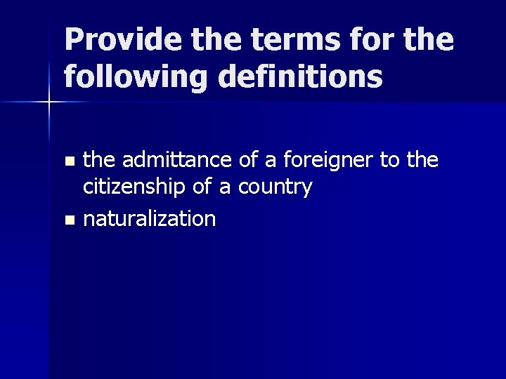 Provide the terms for the following definitions n n the admittance of a foreigner