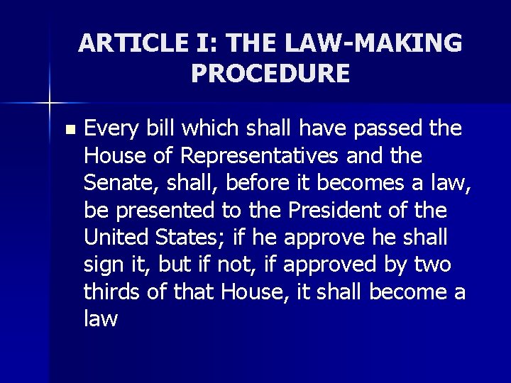 ARTICLE I: THE LAW-MAKING PROCEDURE n Every bill which shall have passed the House