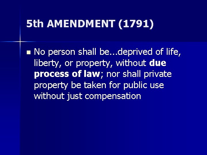 5 th AMENDMENT (1791) n No person shall be. . . deprived of life,