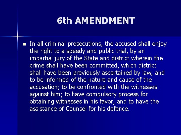 6 th AMENDMENT n In all criminal prosecutions, the accused shall enjoy the right