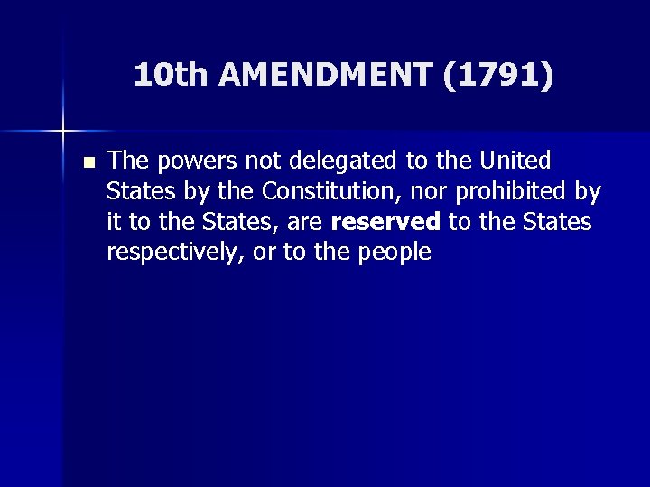 10 th AMENDMENT (1791) n The powers not delegated to the United States by