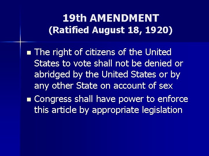 19 th AMENDMENT (Ratified August 18, 1920) The right of citizens of the United