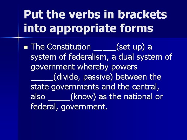Put the verbs in brackets into appropriate forms n The Constitution _____(set up) a
