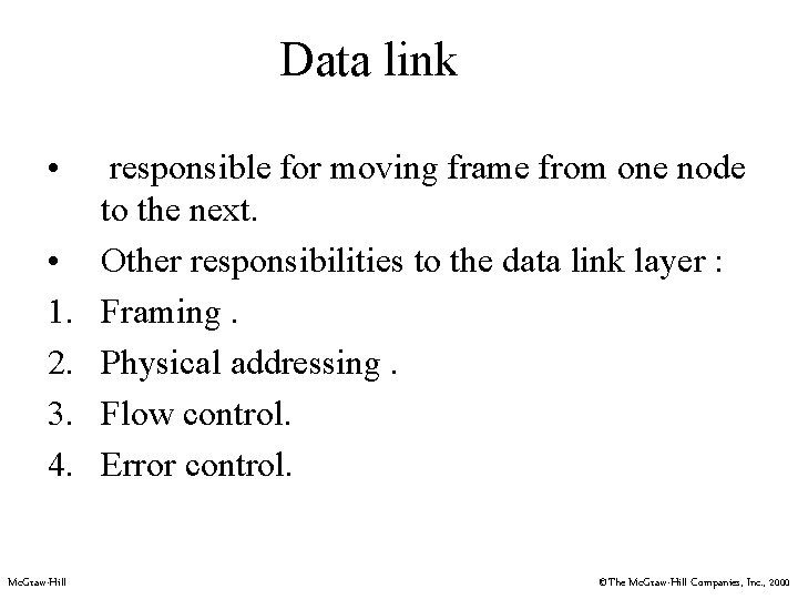 Data link • • 1. 2. 3. 4. Mc. Graw-Hill responsible for moving frame