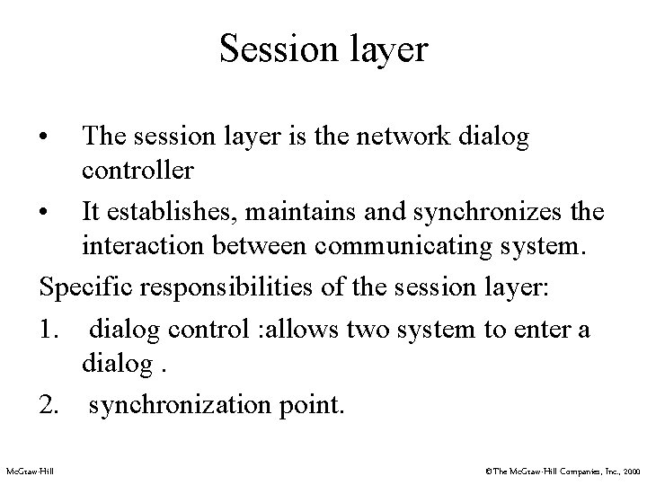 Session layer • The session layer is the network dialog controller • It establishes,