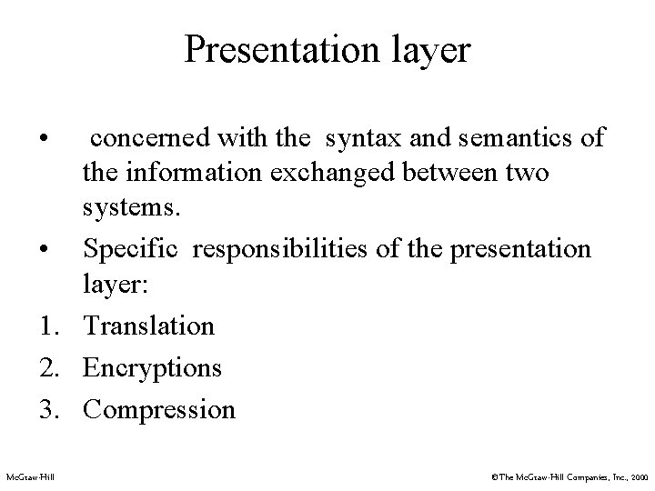 Presentation layer • concerned with the syntax and semantics of the information exchanged between