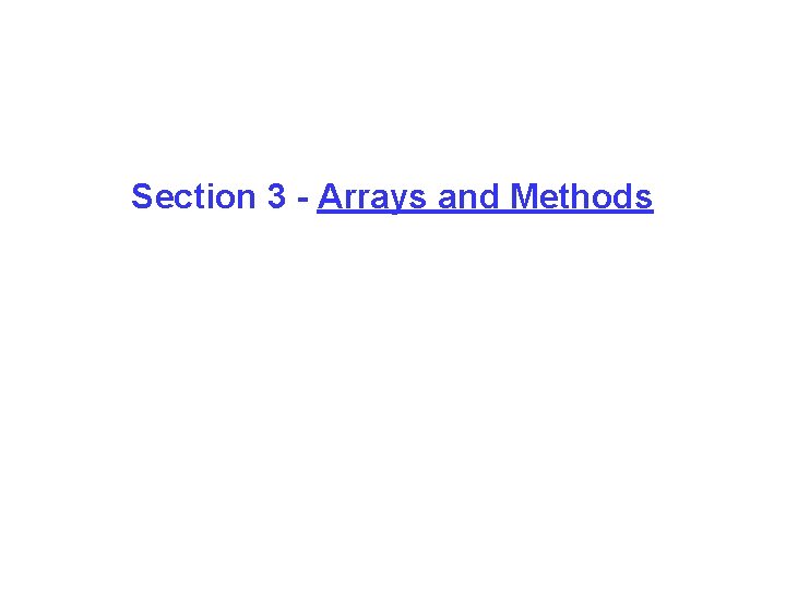 Section 3 - Arrays and Methods 