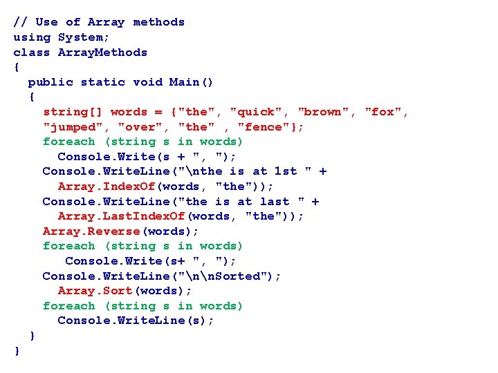 // Use of Array methods using System; class Array. Methods { public static void