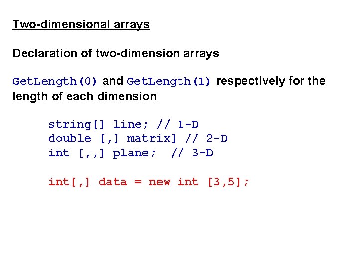 Two-dimensional arrays Declaration of two-dimension arrays Get. Length(0) and Get. Length(1) respectively for the
