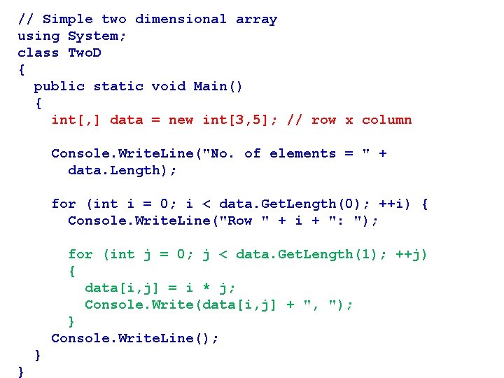 // Simple two dimensional array using System; class Two. D { public static void