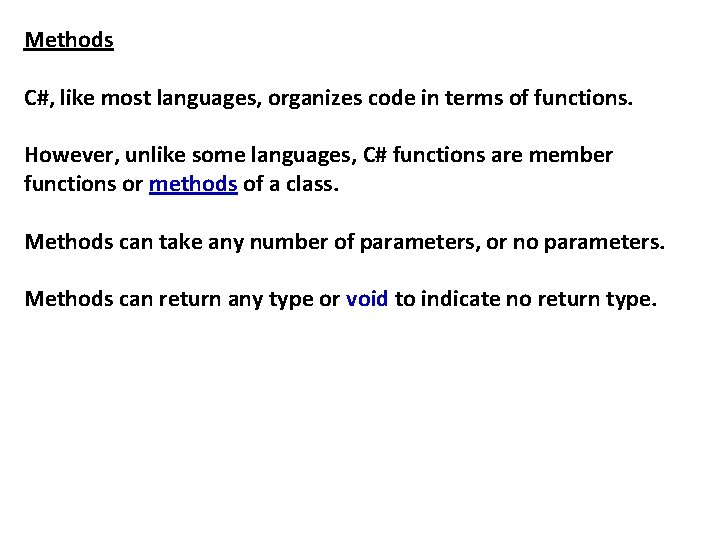 Methods C#, like most languages, organizes code in terms of functions. However, unlike some