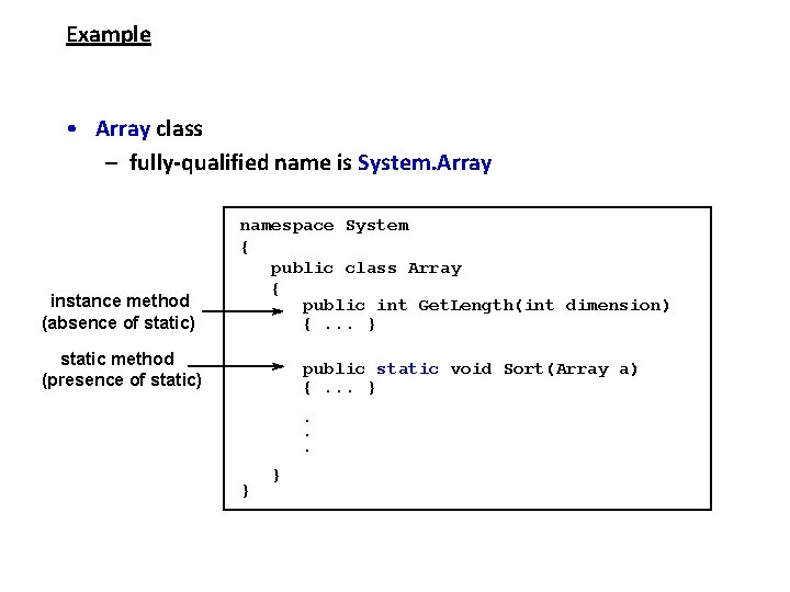 Example • Array class – fully-qualified name is System. Array instance method (absence of