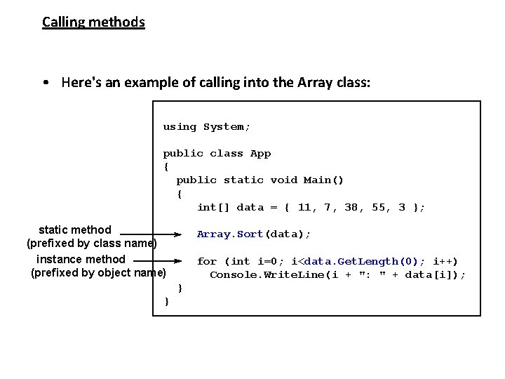 Calling methods • Here's an example of calling into the Array class: using System;