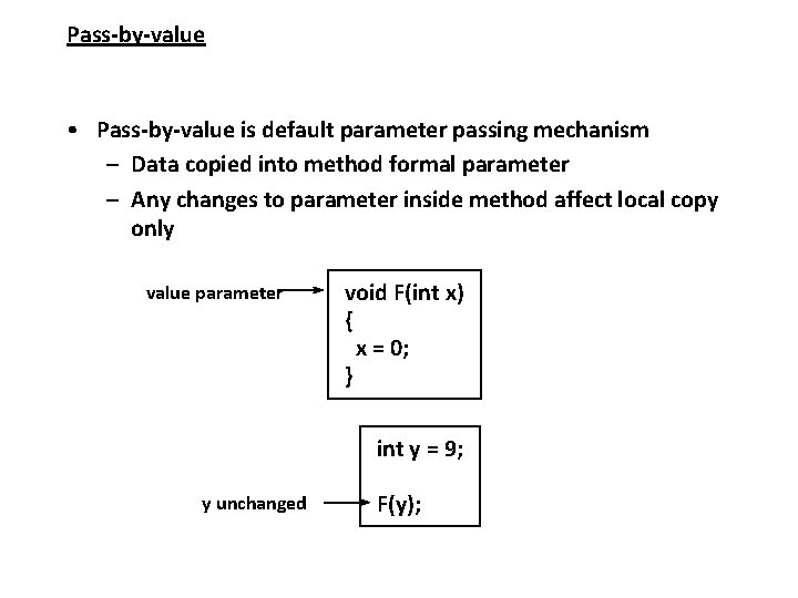 Pass-by-value • Pass-by-value is default parameter passing mechanism – Data copied into method formal