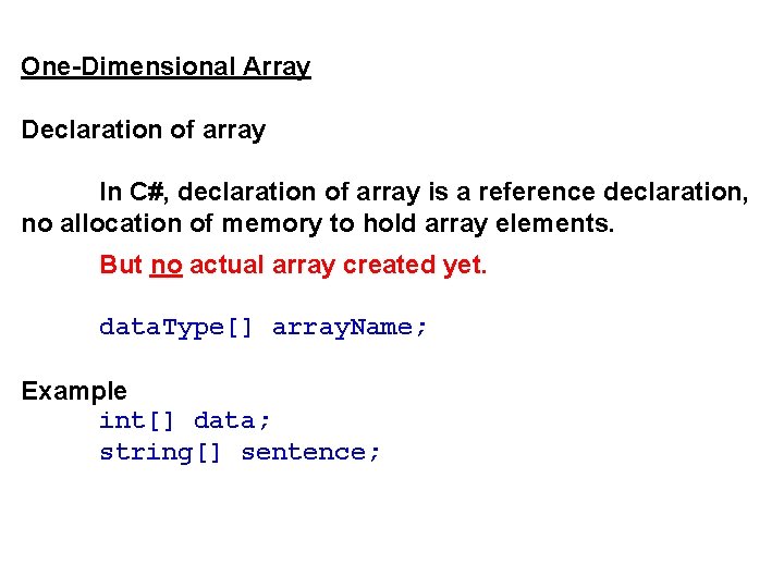 One-Dimensional Array Declaration of array In C#, declaration of array is a reference declaration,