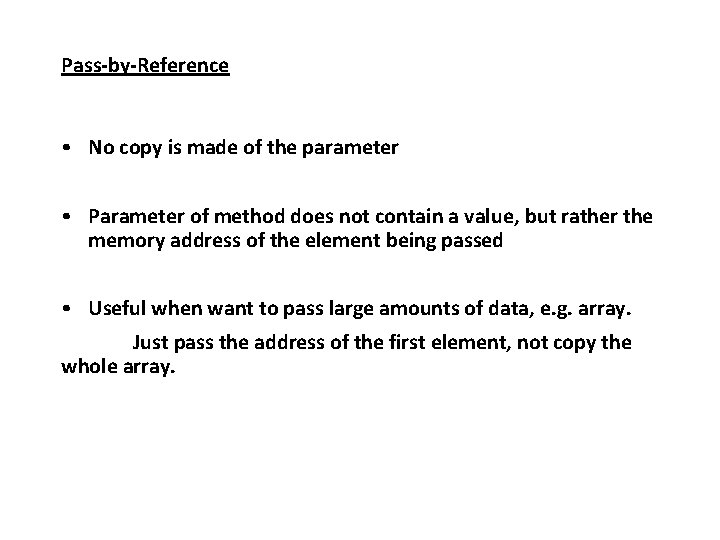 Pass-by-Reference • No copy is made of the parameter • Parameter of method does