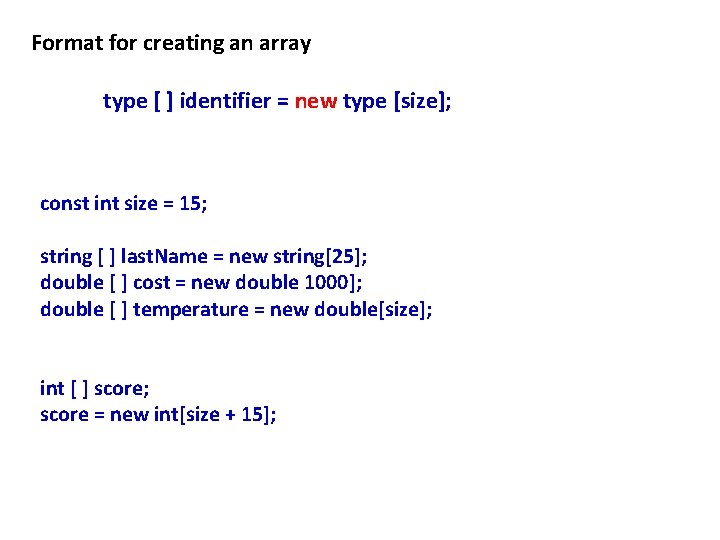 Format for creating an array type [ ] identifier = new type [size]; const