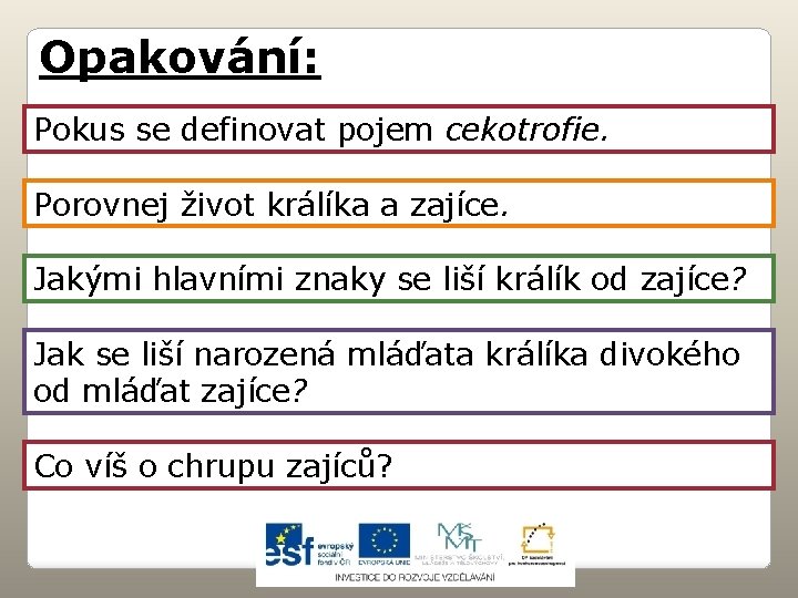 Opakování: Pokus se definovat pojem cekotrofie. Porovnej život králíka a zajíce. Jakými hlavními znaky