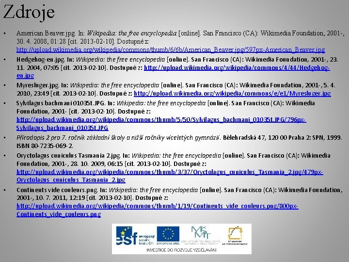 Zdroje • • American Beaver. jpg. In: Wikipedia: the free encyclopedia [online]. San Francisco