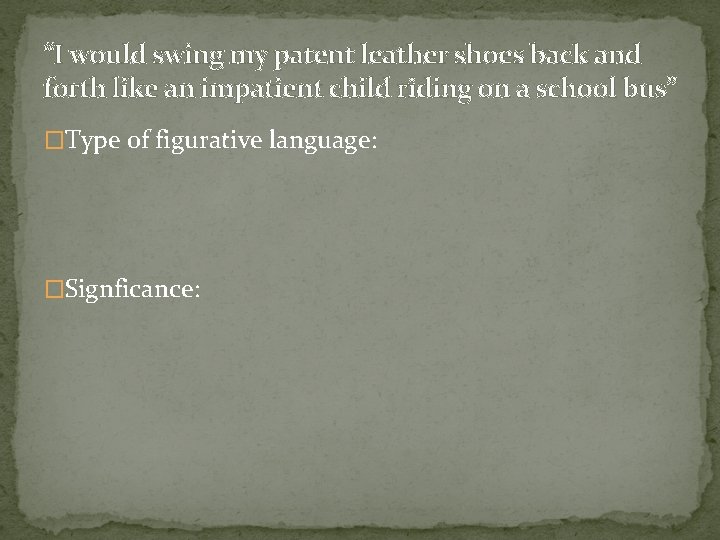 “I would swing my patent leather shoes back and forth like an impatient child