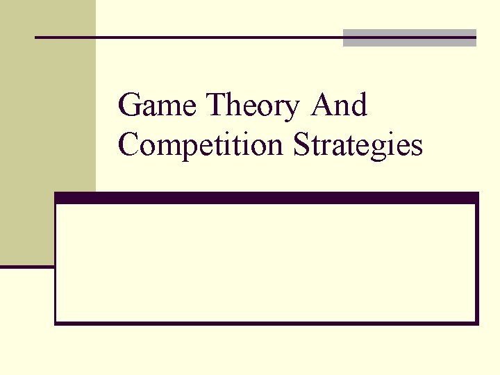Game Theory And Competition Strategies Game Theory And Competition Strategies