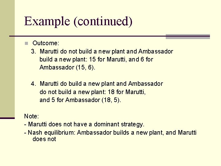 Example (continued) n Outcome: 3. Marutti do not build a new plant and Ambassador Example (continued) n Outcome: 3. Marutti do not build a new plant and Ambassador