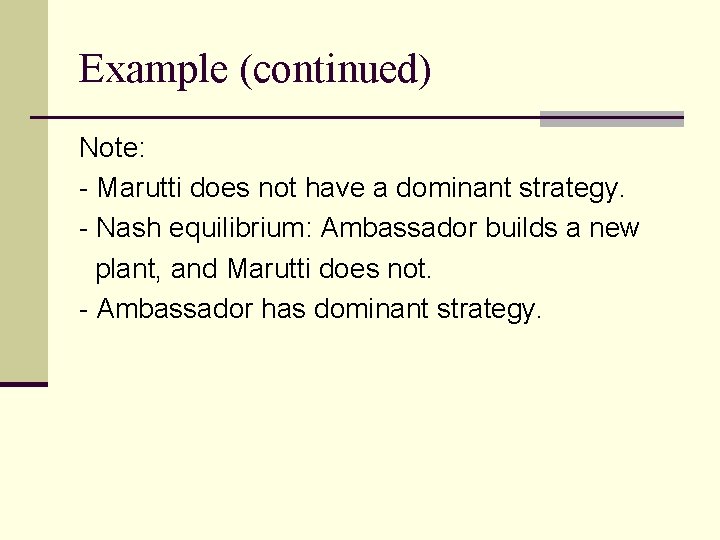 Example (continued) Note: - Marutti does not have a dominant strategy. - Nash equilibrium: Example (continued) Note: - Marutti does not have a dominant strategy. - Nash equilibrium: