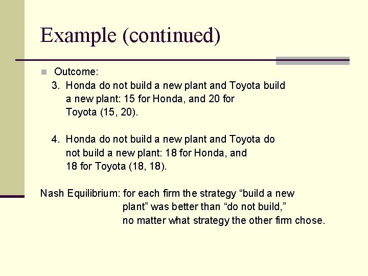 Example (continued) n Outcome: 3. Honda do not build a new plant and Toyota Example (continued) n Outcome: 3. Honda do not build a new plant and Toyota