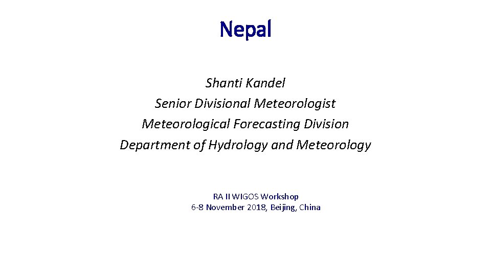 Nepal Shanti Kandel Senior Divisional Meteorologist Meteorological Forecasting Division Department of Hydrology and Meteorology