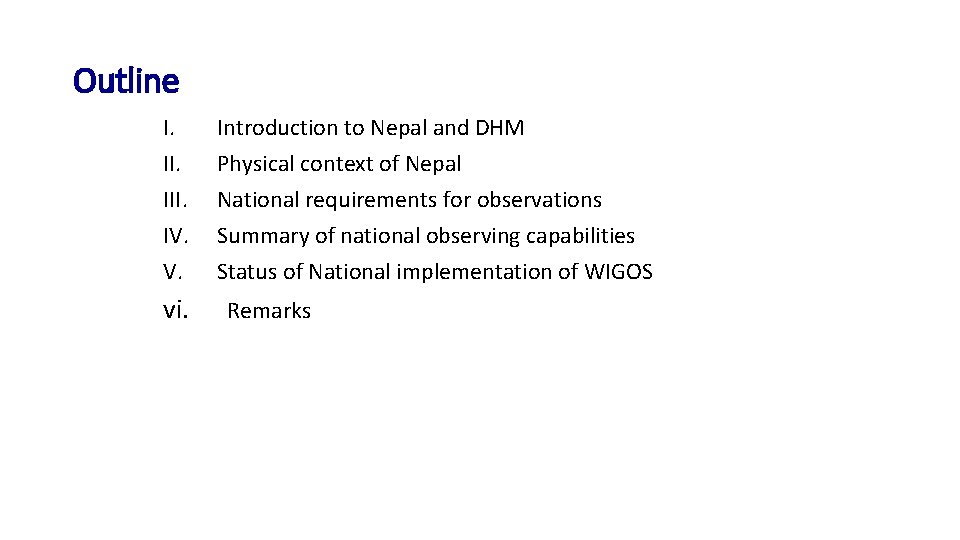 Outline I. III. IV. V. Introduction to Nepal and DHM Physical context of Nepal