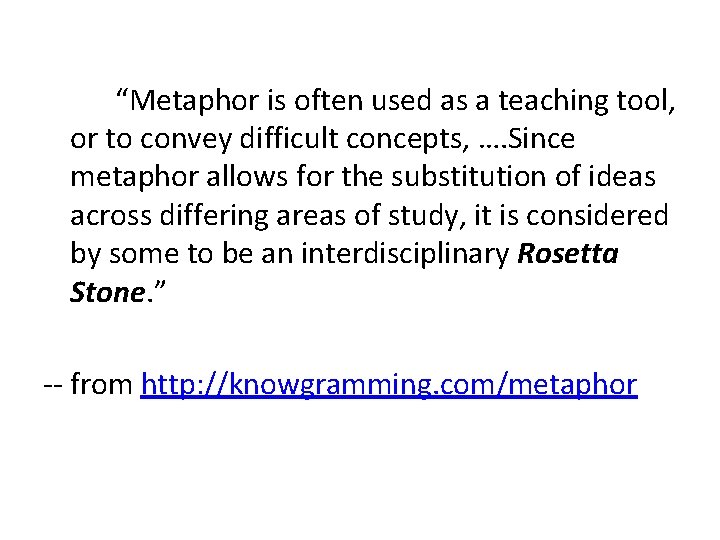 “Metaphor is often used as a teaching tool, or to convey difficult concepts, ….