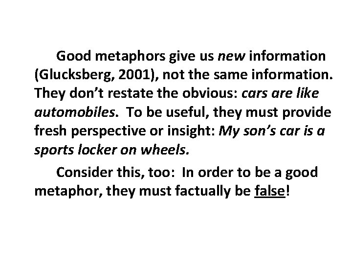 Good metaphors give us new information (Glucksberg, 2001), not the same information. They don’t Good metaphors give us new information (Glucksberg, 2001), not the same information. They don’t