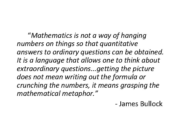 “Mathematics is not a way of hanging numbers on things so that quantitative answers “Mathematics is not a way of hanging numbers on things so that quantitative answers