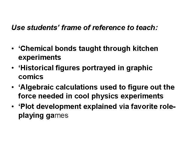 Use students’ frame of reference to teach: • ‘Chemical bonds taught through kitchen experiments