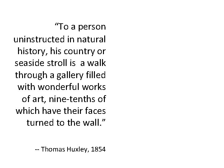“To a person uninstructed in natural history, his country or seaside stroll is a “To a person uninstructed in natural history, his country or seaside stroll is a