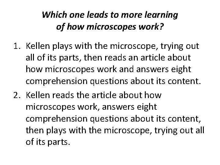 Which one leads to more learning of how microscopes work? 1. Kellen plays with Which one leads to more learning of how microscopes work? 1. Kellen plays with