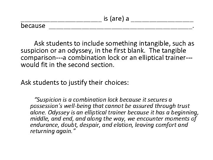 ___________ is (are) a _________ because ____________________. Ask students to include something intangible, such ___________ is (are) a _________ because ____________________. Ask students to include something intangible, such