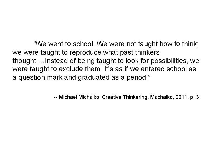 “We went to school. We were not taught how to think; we were taught “We went to school. We were not taught how to think; we were taught