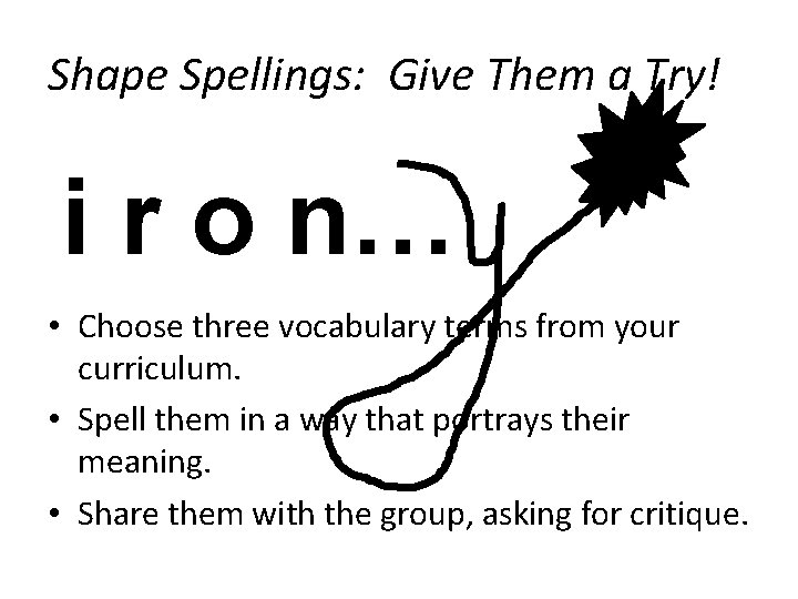 Shape Spellings: Give Them a Try! i r o n… • Choose three vocabulary Shape Spellings: Give Them a Try! i r o n… • Choose three vocabulary