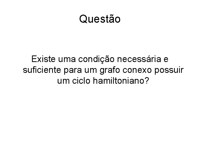 Questão Existe uma condição necessária e suficiente para um grafo conexo possuir um ciclo Questão Existe uma condição necessária e suficiente para um grafo conexo possuir um ciclo