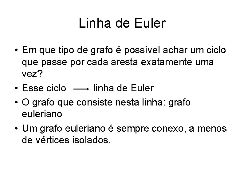 Linha de Euler • Em que tipo de grafo é possível achar um ciclo Linha de Euler • Em que tipo de grafo é possível achar um ciclo