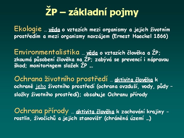 ŽP – základní pojmy Ekologie … věda o vztazích mezi organismy a jejich životním