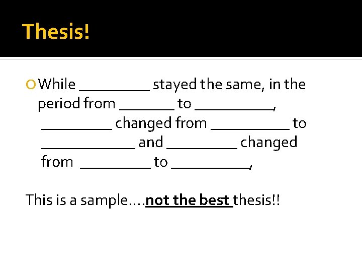 Thesis! While _____ stayed the same, in the period from _______ to _____, _____