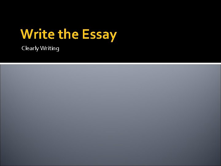 Write the Essay Clearly Writing 