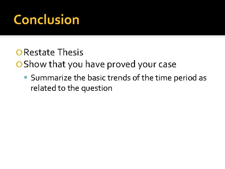 Conclusion Restate Thesis Show that you have proved your case Summarize the basic trends