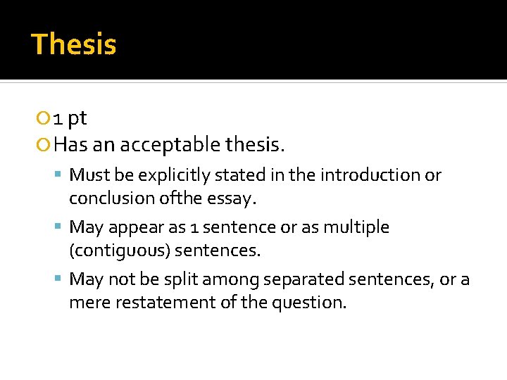 Thesis 1 pt Has an acceptable thesis. Must be explicitly stated in the introduction