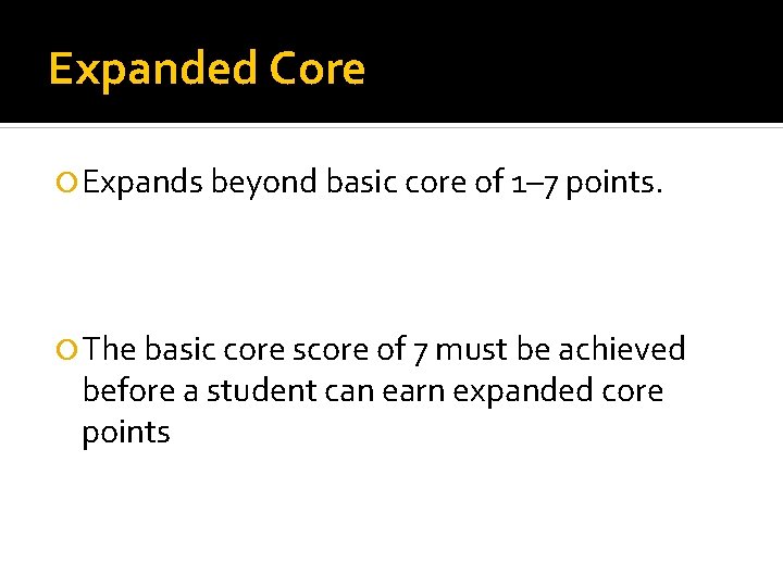 Expanded Core Expands beyond basic core of 1– 7 points. The basic core score