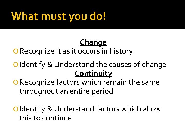 What must you do! Change Recognize it as it occurs in history. Identify &