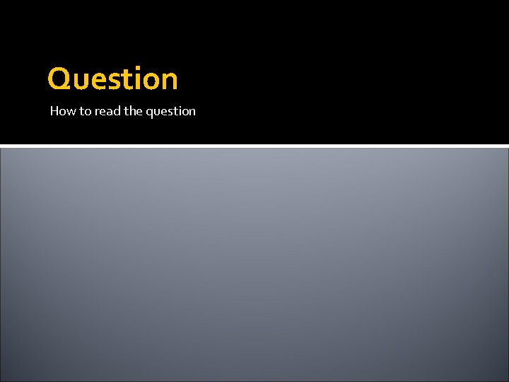 Question How to read the question 